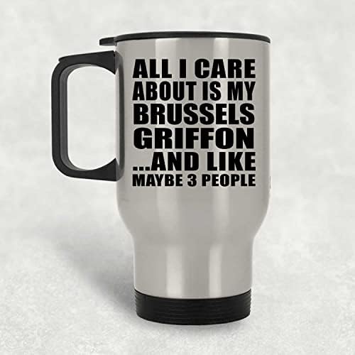 Dizajnsify Sve što me briga je moj Bruxelles Griffon, Silver Travel šalica 14oz od nehrđajućeg čelika izolirani Tumbler,