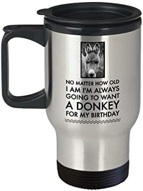 TAnessi magarac za putničke šalice - bez obzira koliko imam godina, uvijek ću htjeti magarca za svoj rođendan- 14oz poklon